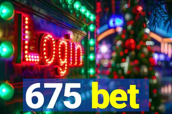 675 bet